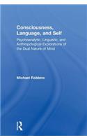 Consciousness, Language, and Self: Psychoanalytic, Linguistic, and Anthropological Explorations of the Dual Nature of Mind