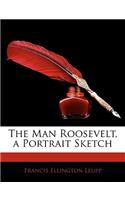 The Man Roosevelt, a Portrait Sketch