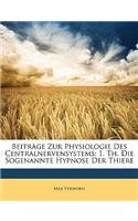 Beitrage Zur Physiologie Des Centralnervensystems: 1. Th. Die Sogenannte Hypnose Der Thiere