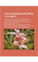 The Exchequer Reports (Volume 2); Reports of Cases Argued and Determined in the Courts of Exchequer & Exchequer Chamber Easter Term, 25 Vict. to [Trinity Vacation, 29 Vict.] Both Inclusive. [1862-1865]: (English)