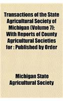 Transactions of the State Agricultural Society of Michigan (Volume 7); With Reports of County Agricultural Societies for Published by Order of the Legislature: (English)