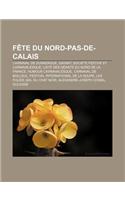Fete Du Nord-Pas-de-Calais: Carnaval de Dunkerque, Gayant, Societe Festive Et Carnavalesque, Liste Des Geants Du Nord de La France: (French)