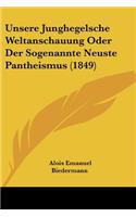 Unsere Junghegelsche Weltanschauung Oder Der Sogenannte Neuste Pantheismus (1849)