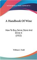 A Handbook of Wine: How to Buy, Serve, Store and Drink It (1922)