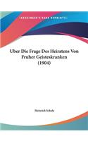 Uber Die Frage Des Heiratens Von Fruher Geisteskranken (1904)