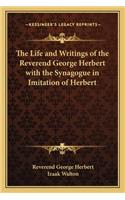 Life and Writings of the Reverend George Herbert with the Synagogue in Imitation of Herbert