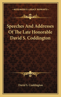 Speeches And Addresses Of The Late Honorable David S. Coddington: (English)