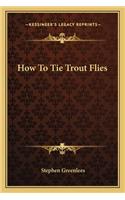 How To Tie Trout Flies: (English)