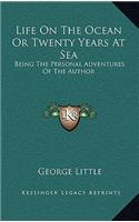 Life on the Ocean or Twenty Years at Sea: Being the Personal Adventures of the Author