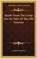 Sparks From The Camp Fire Or Tales Of The Old Veterans: (English)
