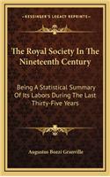 The Royal Society in the Nineteenth Century: Being a Statistical Summary of Its Labors During the Last Thirty-Five Years