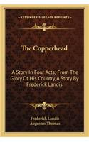 The Copperhead: A Story In Four Acts; From The Glory Of His Country, A Story By Frederick Landis(English)