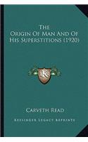 Origin of Man and of His Superstitions (1920) the Origin of Man and of His Superstitions (1920)