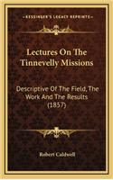 Lectures On The Tinnevelly Missions: Descriptive Of The Field, The Work And The Results (1857)