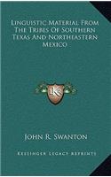 Linguistic Material From The Tribes Of Southern Texas And Northeastern Mexico