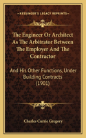 Engineer or Architect as the Arbitrator Between the Employer and the Contractor