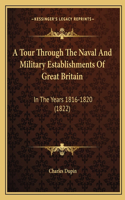 A Tour Through The Naval And Military Establishments Of Great Britain: In The Years 1816-1820 (1822)(English)