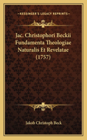 Jac. Christophori Beckii Fundamenta Theologiae Naturalis Et Revelatae (1757)