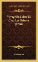 Voyage En Suisse Et Chez Les Grisons (1790)