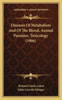 Diseases Of Metabolism And Of The Blood, Animal Parasites, Toxicology (1906)