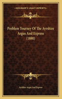 Problem Tourney Of The Ayrshire Argus And Express (1880)