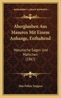 Aberglauben Aus Masuren Mit Einem Anhange, Enthaltend