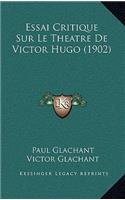 Essai Critique Sur Le Theatre De Victor Hugo (1902)