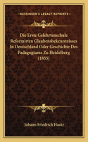 Die Erste Gelehrtenschule Reformirten Glaubensbekenntnisses In Deutschland Oder Geschichte Des Padagogiums Zu Heidelberg (1855)