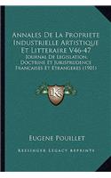 Annales De La Propriete Industrielle Artistique Et Litteraire V46-47