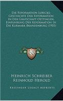 Die Reformation Lubecks; Geschichte Der Reformation In Der Grafschaft Oettingen; Einfuhrung Der Reformation In Die Kurmark Brandenburg (1903)