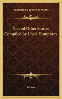 No and Other Stories Compiled by Uncle Humphrey