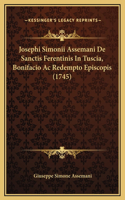 Josephi Simonii Assemani De Sanctis Ferentinis In Tuscia, Bonifacio Ac Redempto Episcopis (1745)