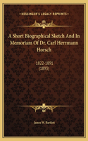 A Short Biographical Sketch And In Memoriam Of Dr. Carl Herrmann Horsch