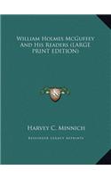 William Holmes McGuffey And His Readers (LARGE PRINT EDITION)