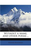 Without a Name, and Other Poems ..