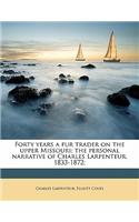 Forty Years a Fur Trader on the Upper Missouri; The Personal Narrative of Charles Larpenteur, 1833-1872; Volume 1