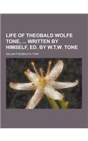 Life of Theobald Wolfe Tone, Written by Himself, Ed. by W.T.W. Tone