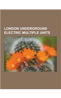 London Underground Electric Multiple Units: London Underground A60 and A62 Stock, London Underground 2009 Stock, London Underground 1996 Stock, London
