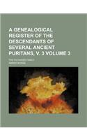 A Genealogical Register of the Descendants of Several Ancient Puritans, V. 3 Volume 3; The Richards Family