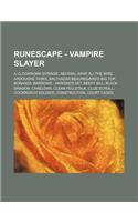 Runescape - Vampire Slayer: A Clockwork Syringe, Abyssal Whip, Ali the Wise, Ardougne Tasks, Balthazar Beauregard's Big Top Bonanza, Barrows - Akr