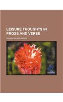 Leisure Thoughts in Prose and Verse