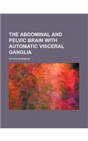 The Abdominal and Pelvic Brain with Automatic Visceral Ganglia