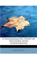 A Psychoanalytic Study of Psychoses with Endocrinoses