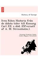 Svea Rikes Historia från de äldsta tider till Konung Carl XII. s död. (Öfversatt af A. M. Strinnholm.).