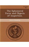 The Ephemeral Form and Objects of Inspection