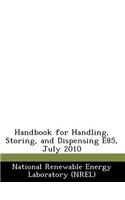 Handbook for Handling, Storing, and Dispensing E85, July 2010