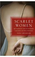 Scarlet Women: The Scandalous Lives of Courtesans, Concubines, and Royal Mistresses: The Scandalous Lives of Courtesans, Concubines, and Royal Mistresses