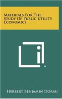 Materials for the Study of Public Utility Economics