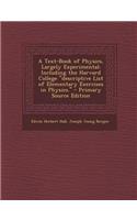 A Text-Book of Physics, Largely Experimental: Including the Harvard College Descriptive List of Elementary Exercises in Physics. - Primary Source
