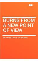 Burns from a New Point of View